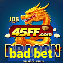 bad bet